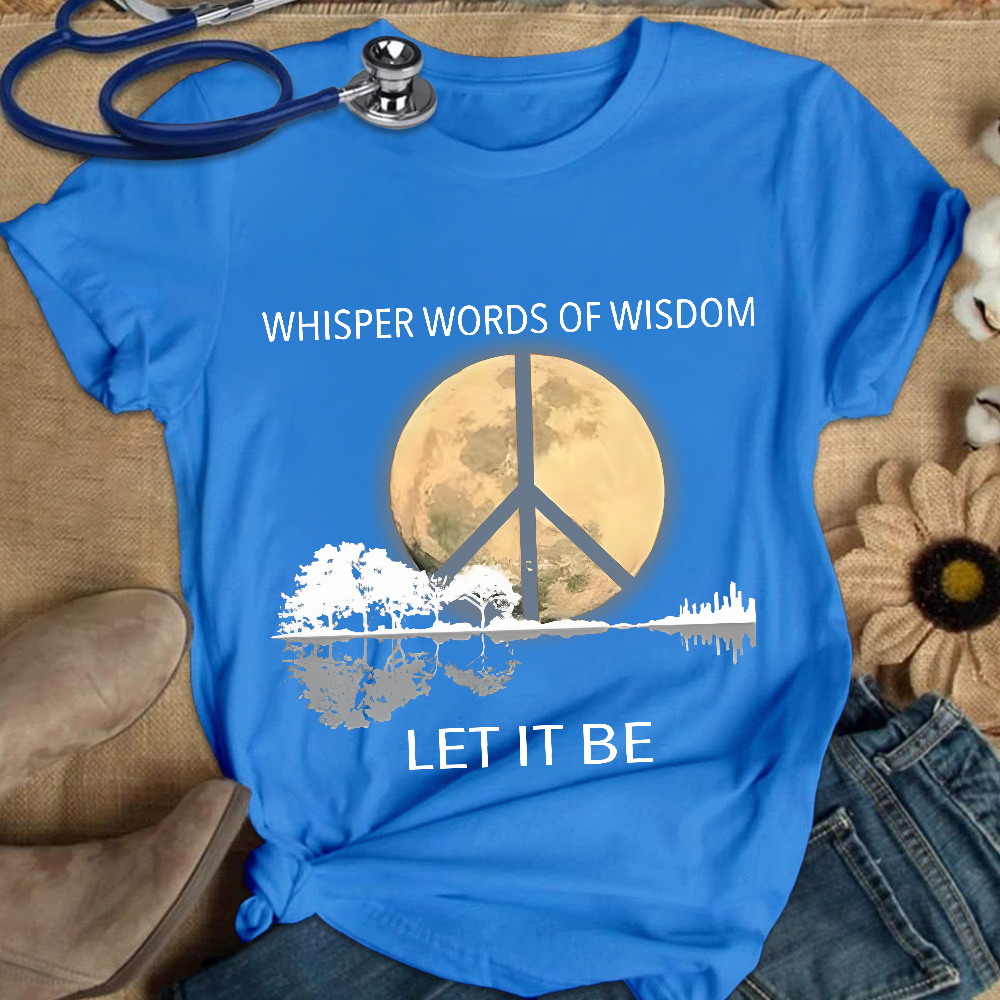Whisper Words Of Wisdom Let It Be Cotton Nurse T-shirt