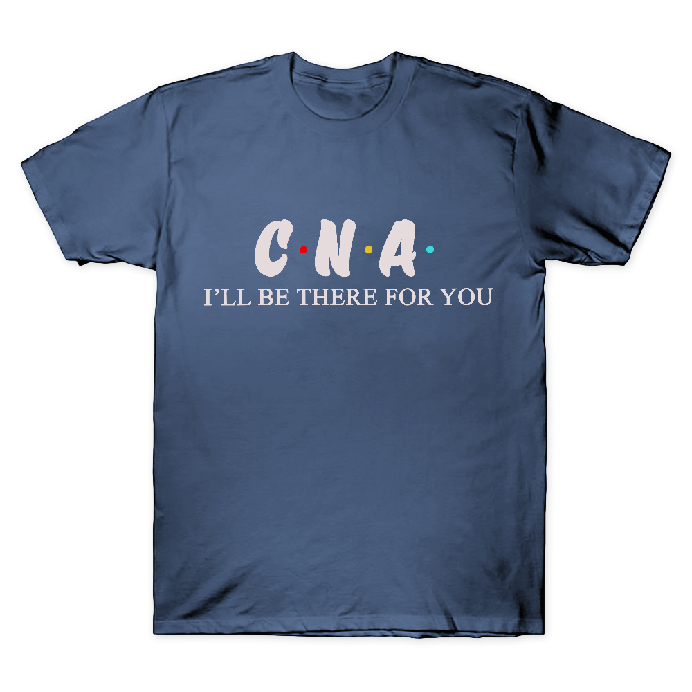 CNA I'll Be There For You Cotton Doctor T-shirt