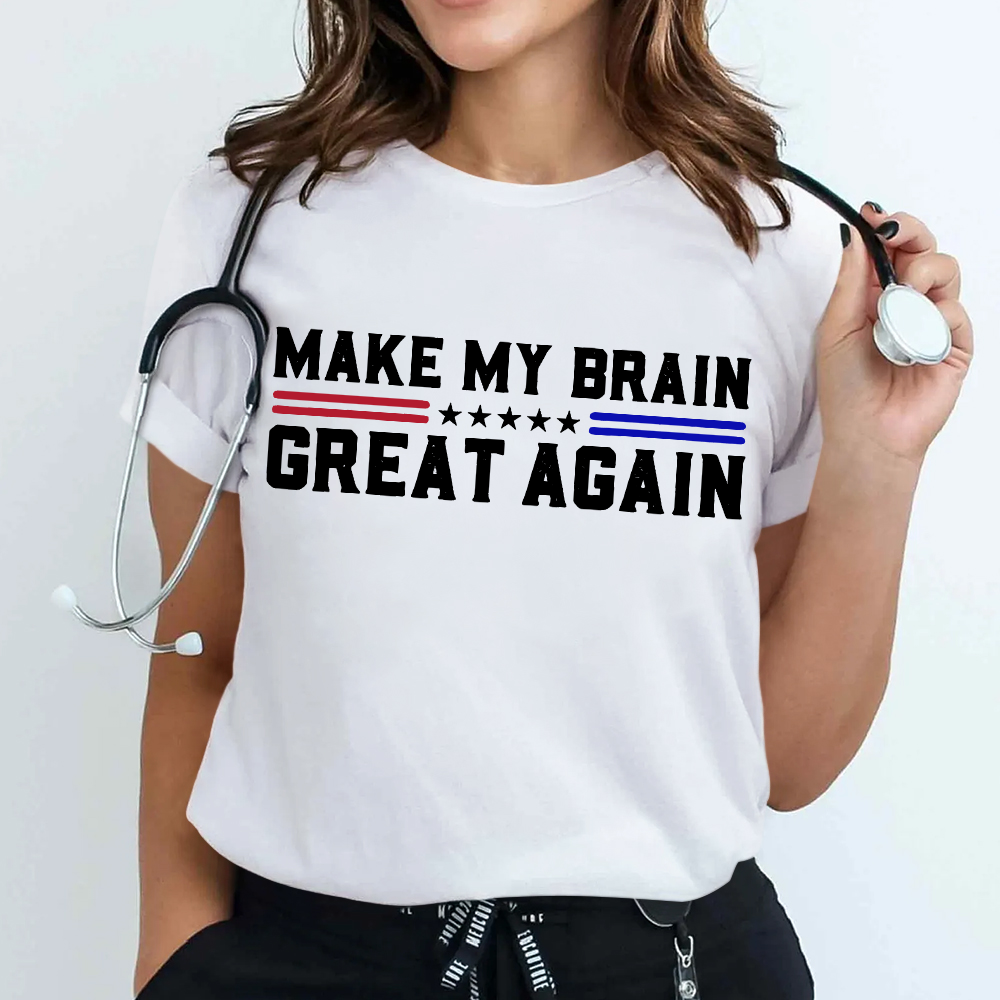 Make My Brain Great Again Cotton Nurse T-shirt