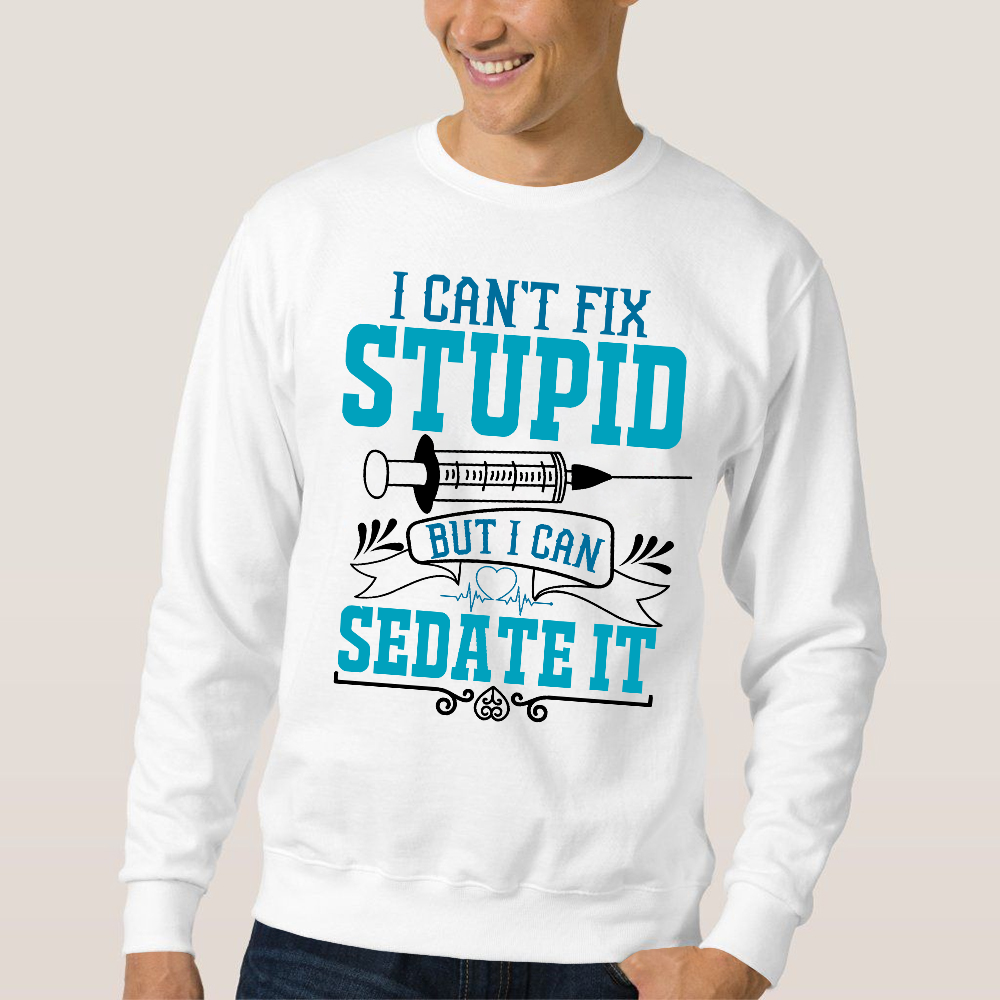 Can't Fix Stupid Cotton Pullover Sweatshirt