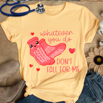 Whatever You Do Don't Fall For Me RN PCT CNA Nurse Cotton Nurse T-shirt