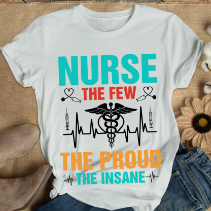Nurse The Few The Proud The Insane Cotton Nurse T-shirt
