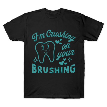 I'm Crushing On Your Brushing Cotton Doctor T-shirt