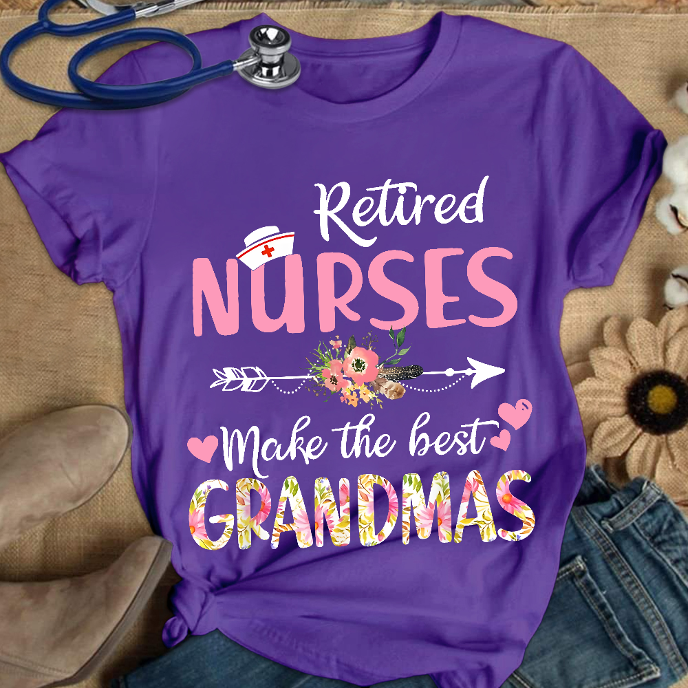 Retired Nurses Make The Best Grandmas Cotton Nurse T-shirt
