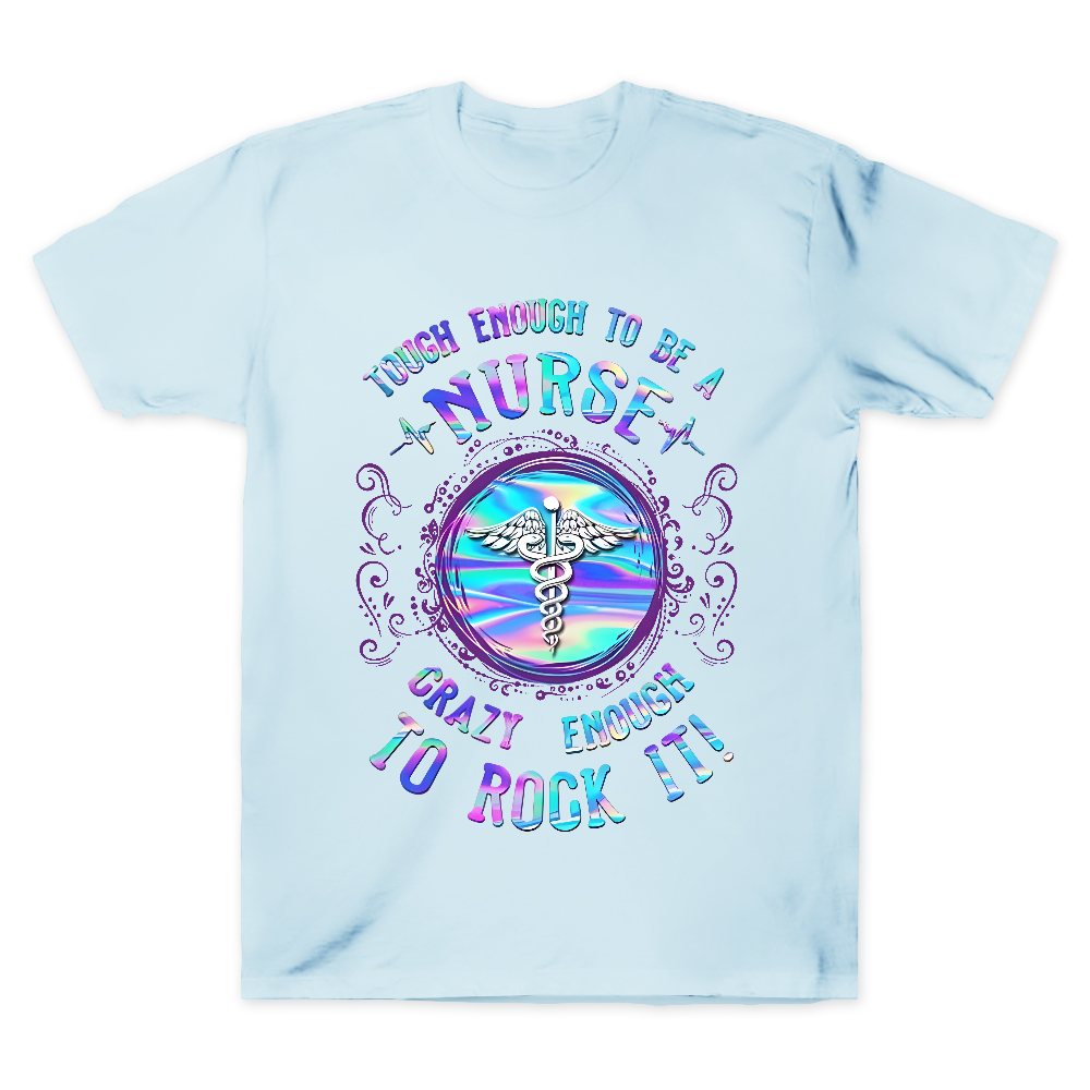 Tough Enough To Be A Nurse Crazy Enough To Rock It Cotton Doctor T-shirt