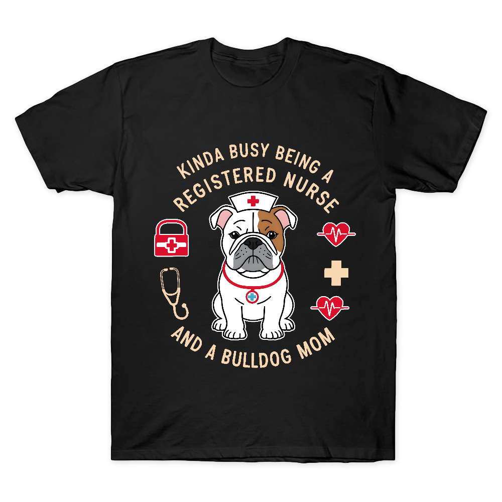Kinda Busy Being A Registered Nurse And A Bulldog Mom Cotton Doctor T-shirt