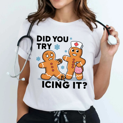 Did You Try Icing It Cotton Nurse T-shirt
