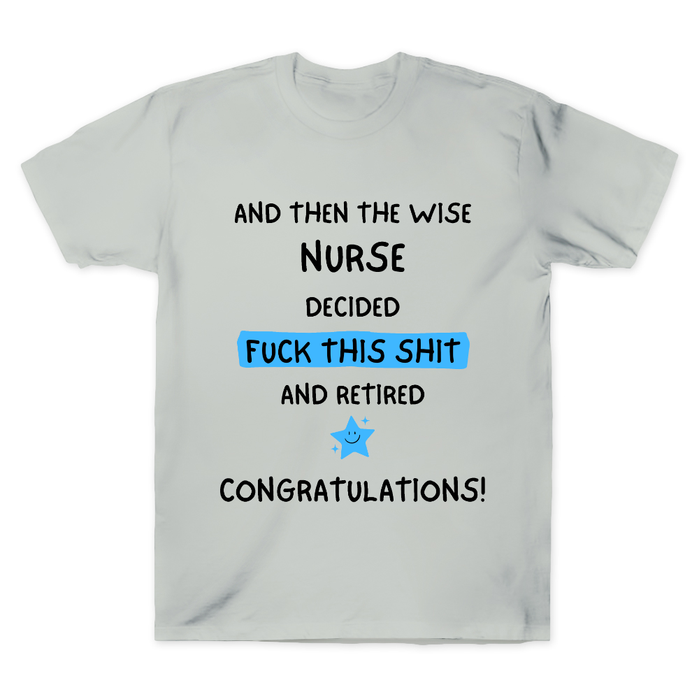 And The Wise Nurse Decided Fck This And Retired Cotton Doctor T-shirt