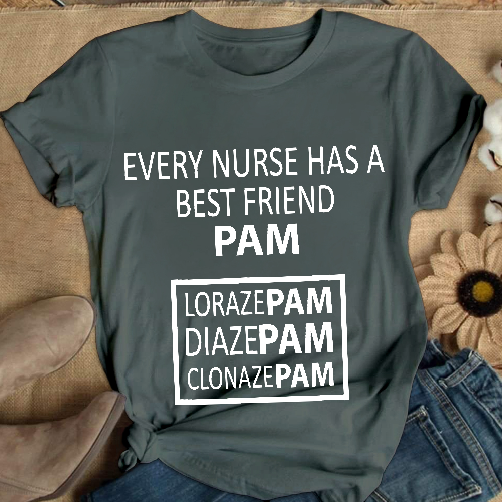 Every Nurse Has A Best Friend PAM Cotton Nurse T-shirt