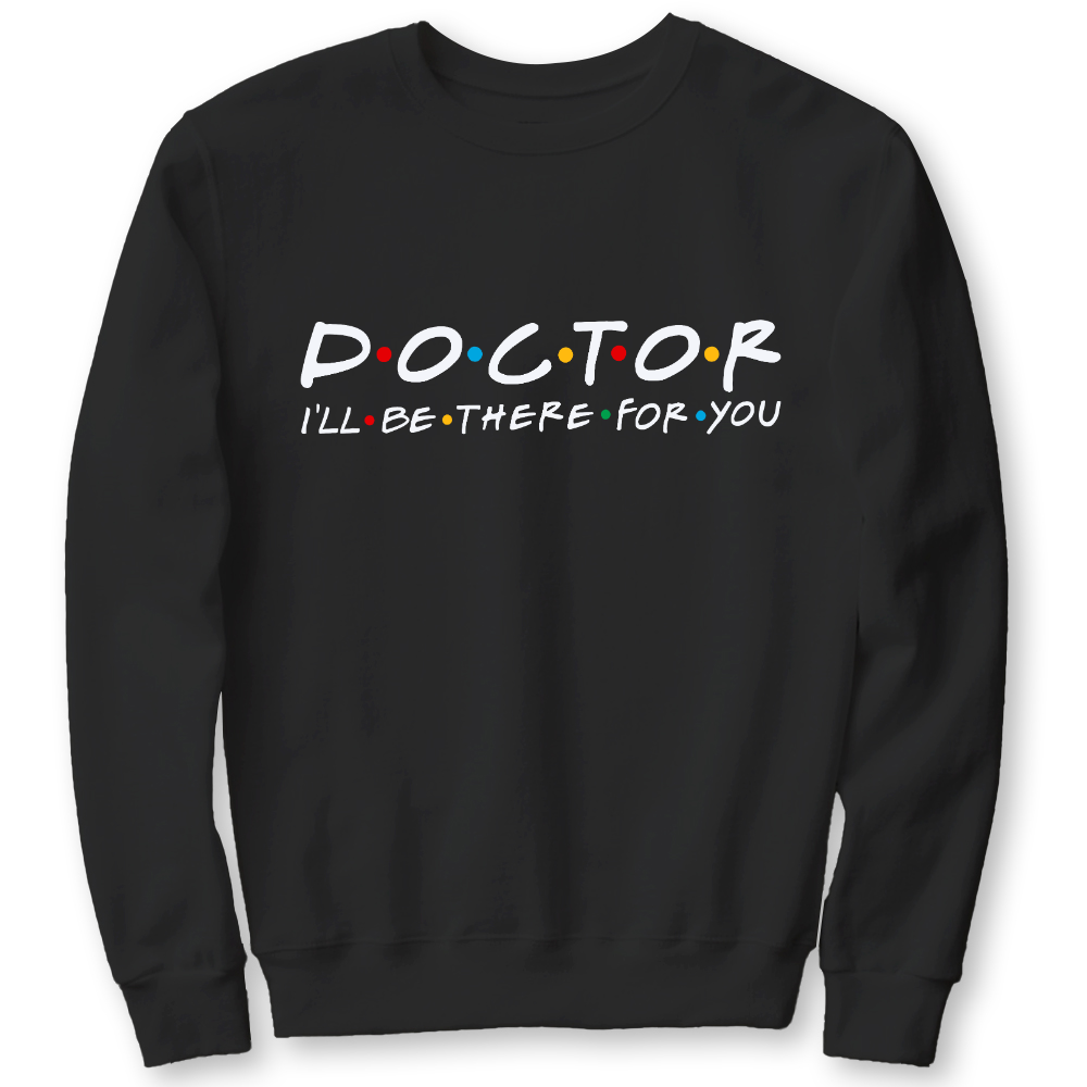 Doctor I'll Be There For You Cotton Pullover Sweatshirt