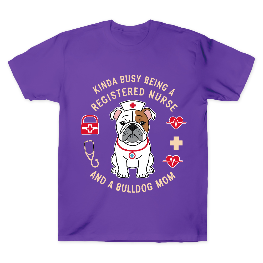 Kinda Busy Being A Registered Nurse And A Bulldog Mom Cotton Doctor T-shirt