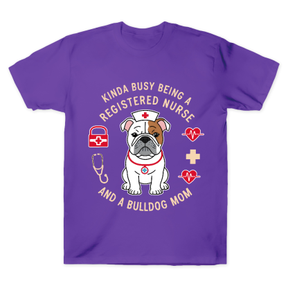 Kinda Busy Being A Registered Nurse And A Bulldog Mom Cotton Doctor T-shirt