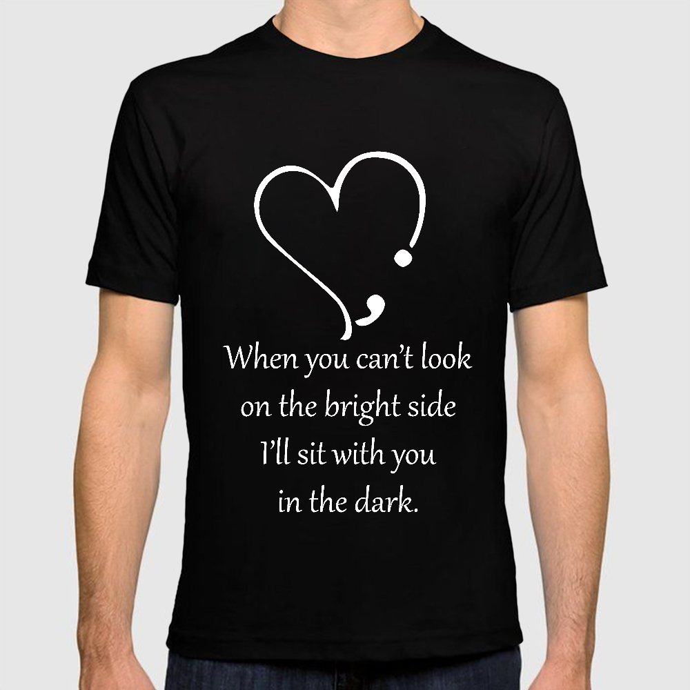 When You Cant Look On The Bright Side, I'll Sit With You In The Dark Cotton Doctor T-shirt