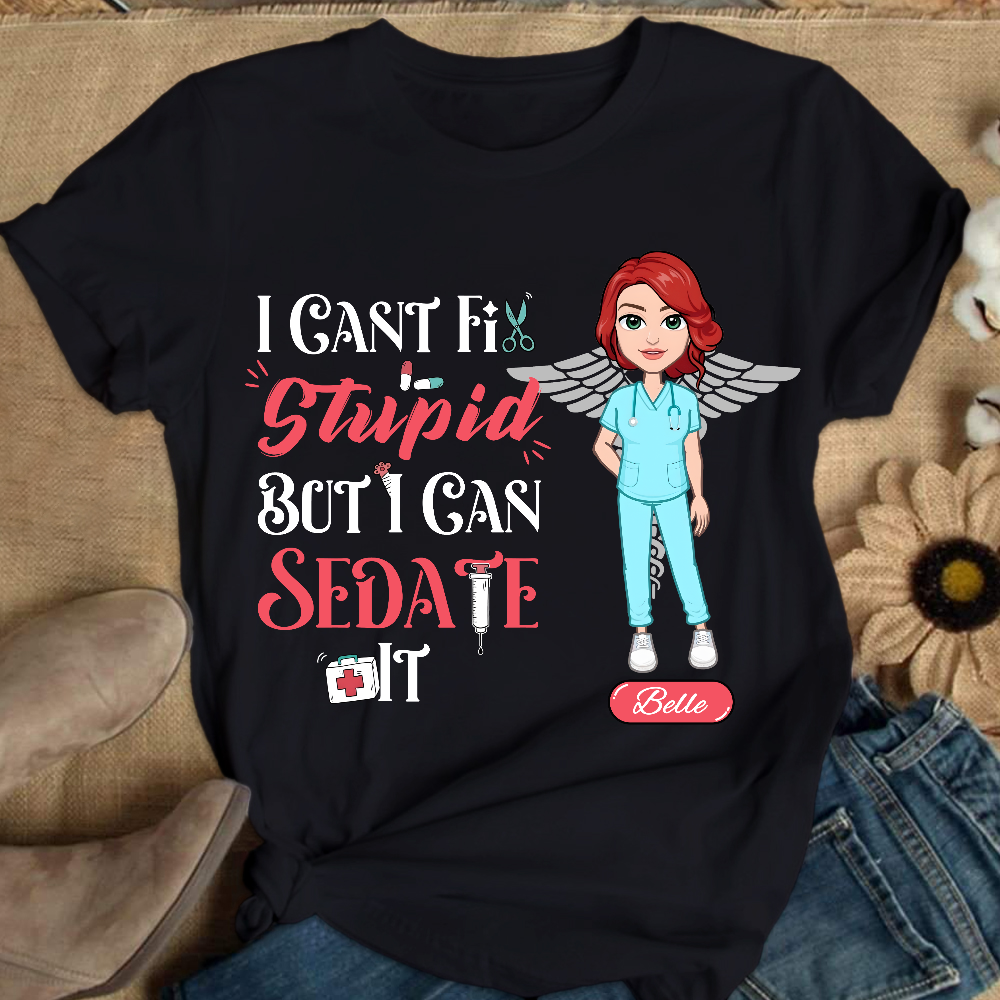 Custom I Cant Fix Stupid But I Can Sedate It Cotton Nurse T-shirt