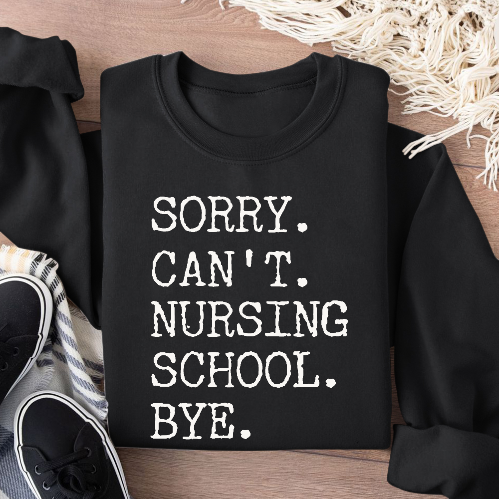 Sorry Can't Nursing School Bye Funny Student Nurse Cotton Pullover Sweatshirt