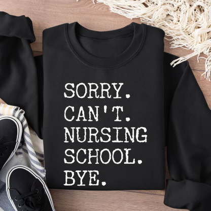 Sorry Can't Nursing School Bye Funny Student Nurse Cotton Pullover Sweatshirt