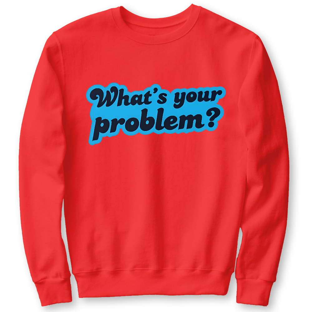 What's Your Problem Cotton Pullover Sweatshirt