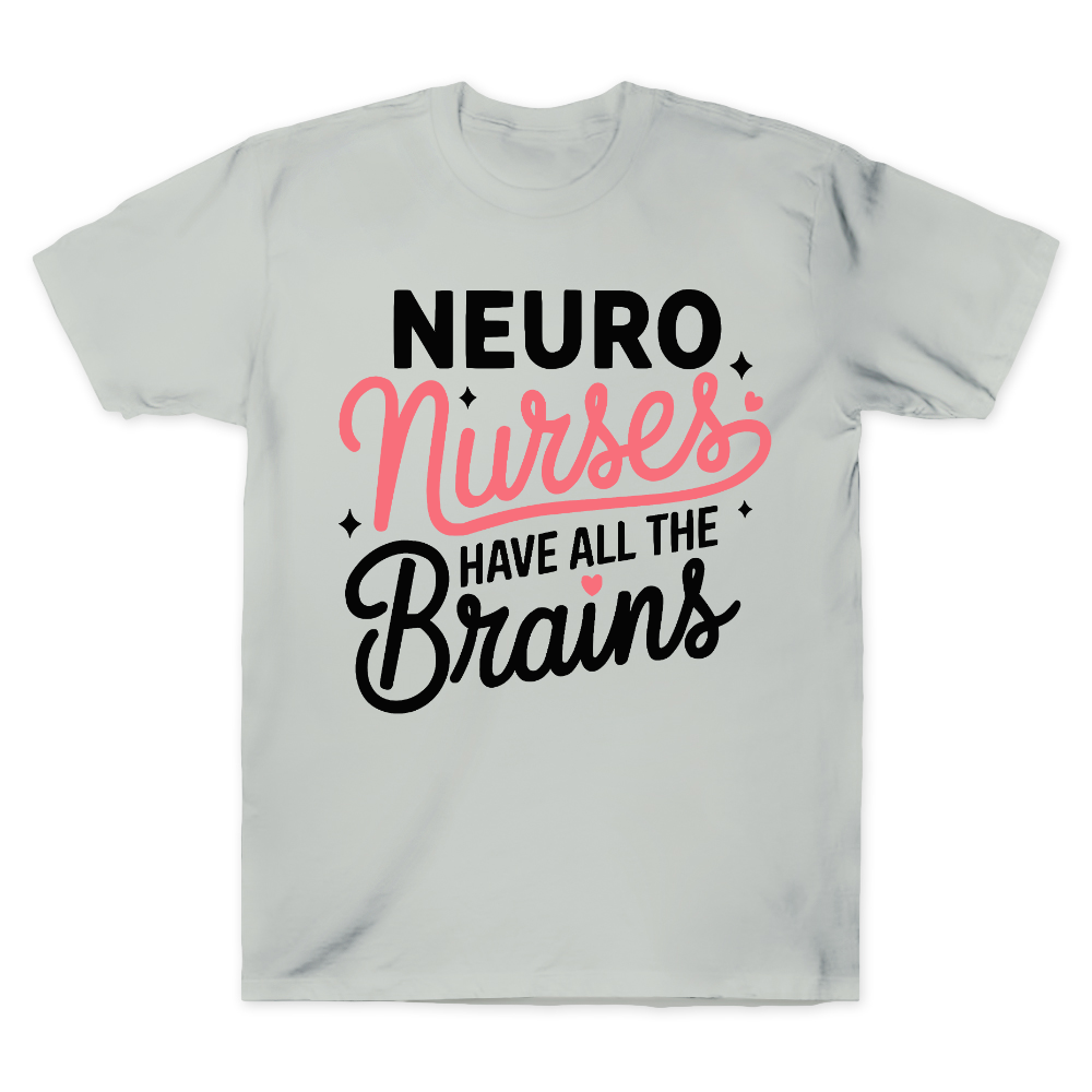 Neuro Nurse Have All The Brains Cotton Doctor T-shirt