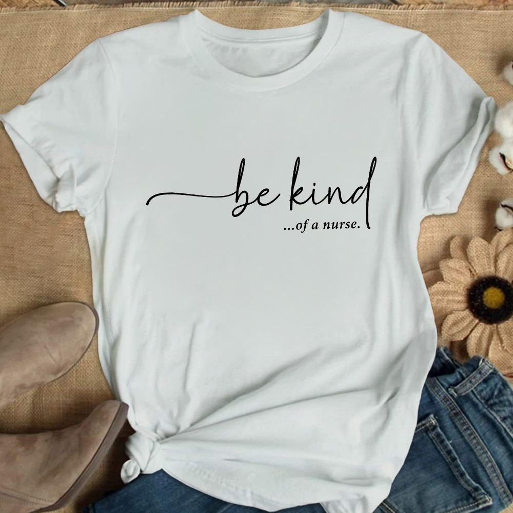 Be Kind Of A Nurse Cotton Nurse T-shirt