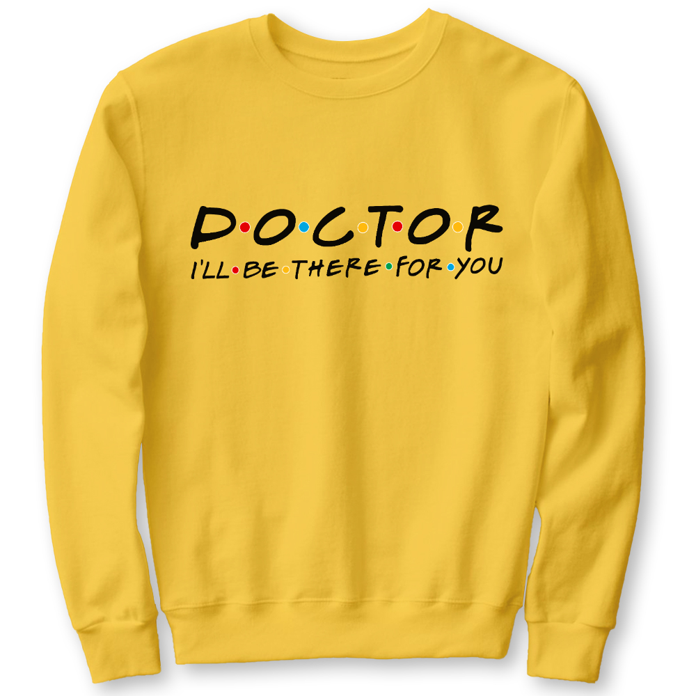 Doctor I'll Be There For You Cotton Pullover Sweatshirt