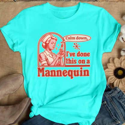 Calm Down I've Done This On A Mannequin Cotton Nurse T-shirt