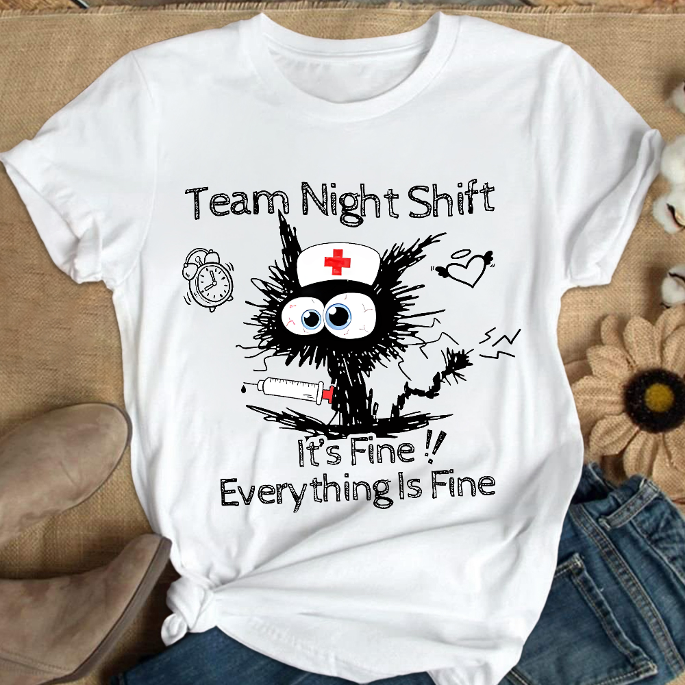 Team Night Shift It's Fine Everything Is Fine Cotton Nurse T-shirt