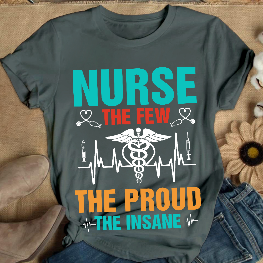 Nurse The Few The Proud The Insane Cotton Nurse T-shirt