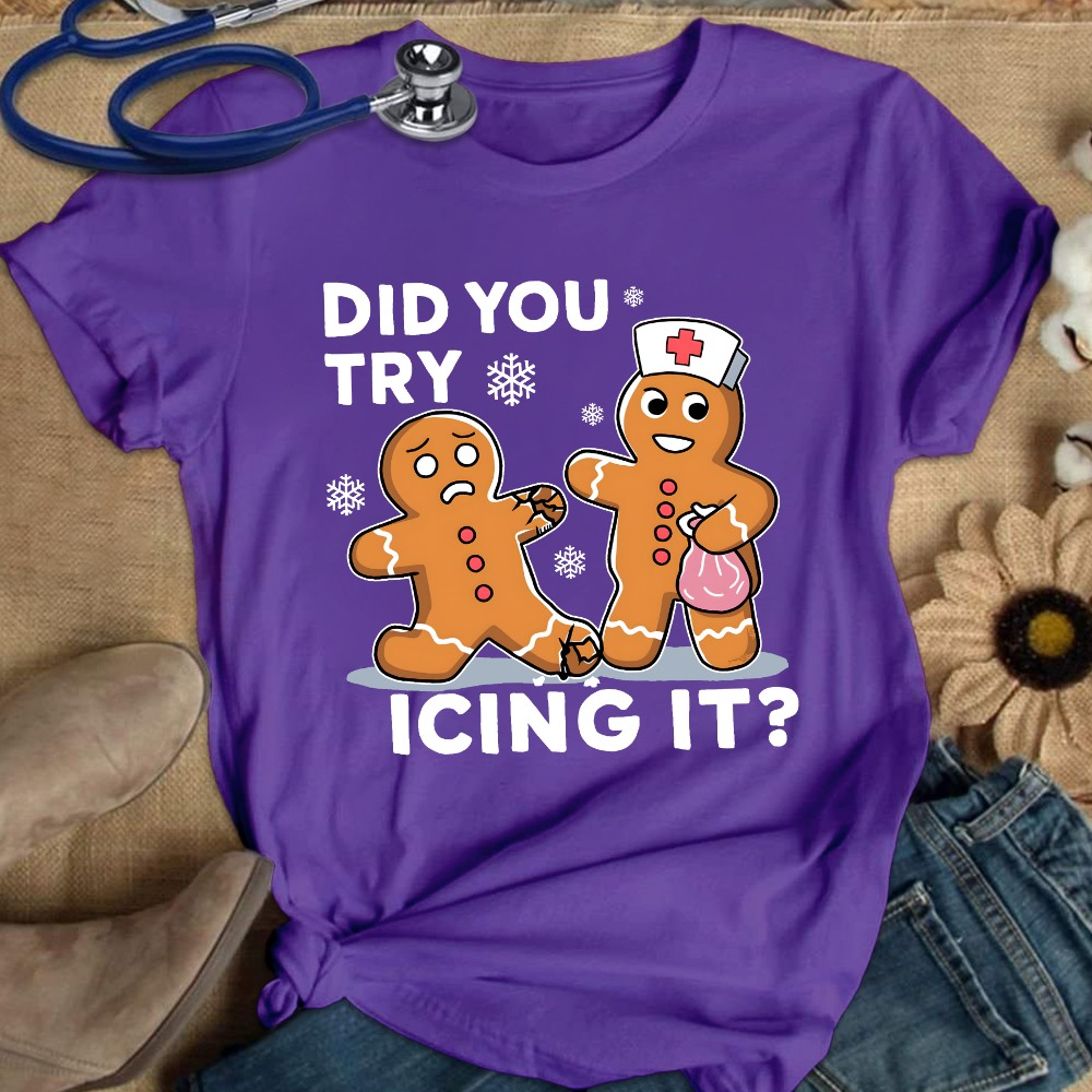 Did You Try Icing It Cotton Nurse T-shirt