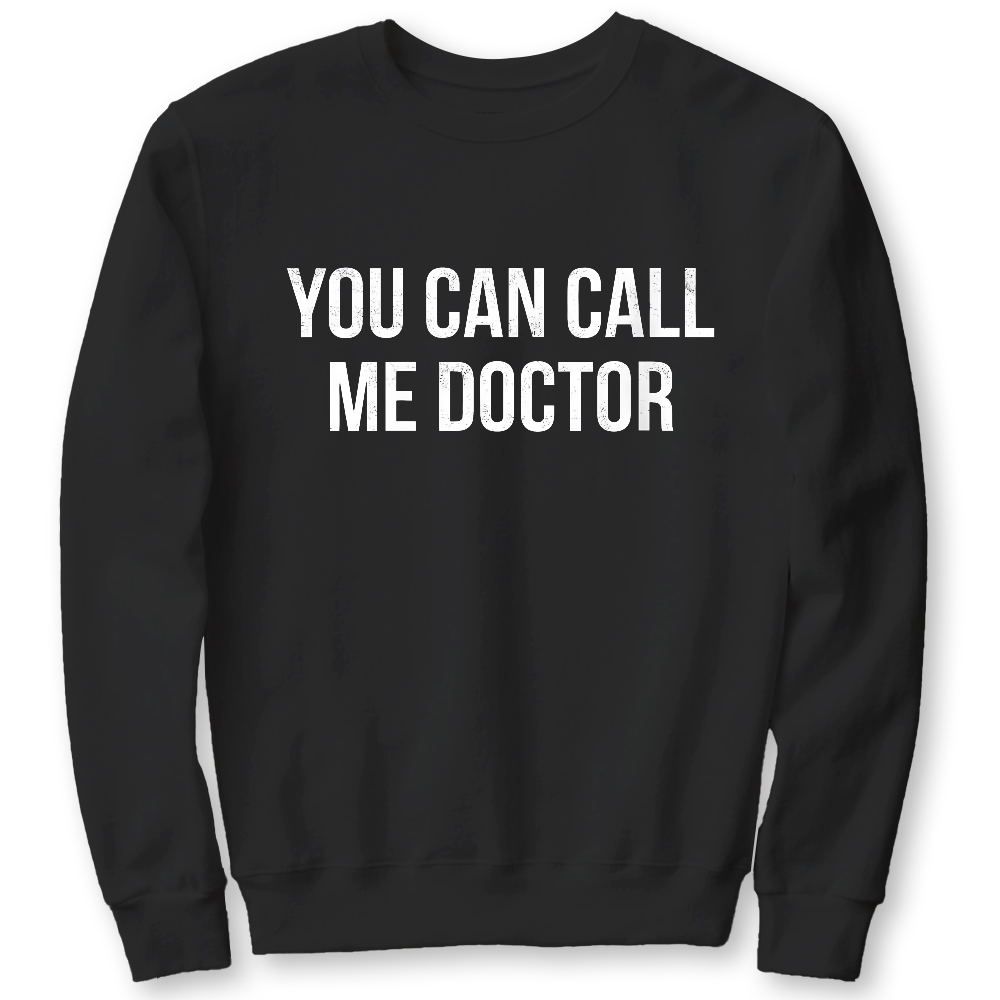 You Can Call Me Doctor Cotton Pullover Sweatshirt