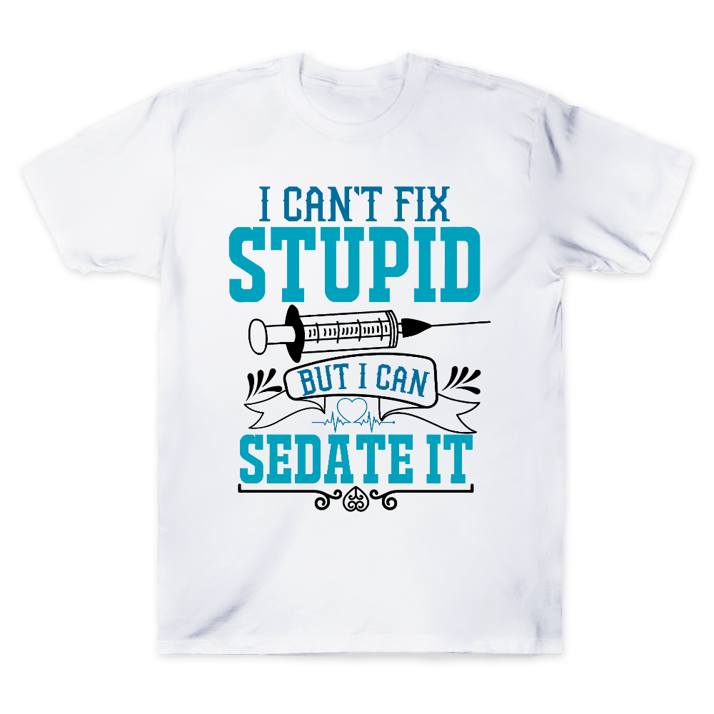 Can't Fix Stupid Cotton Doctor T-shirt