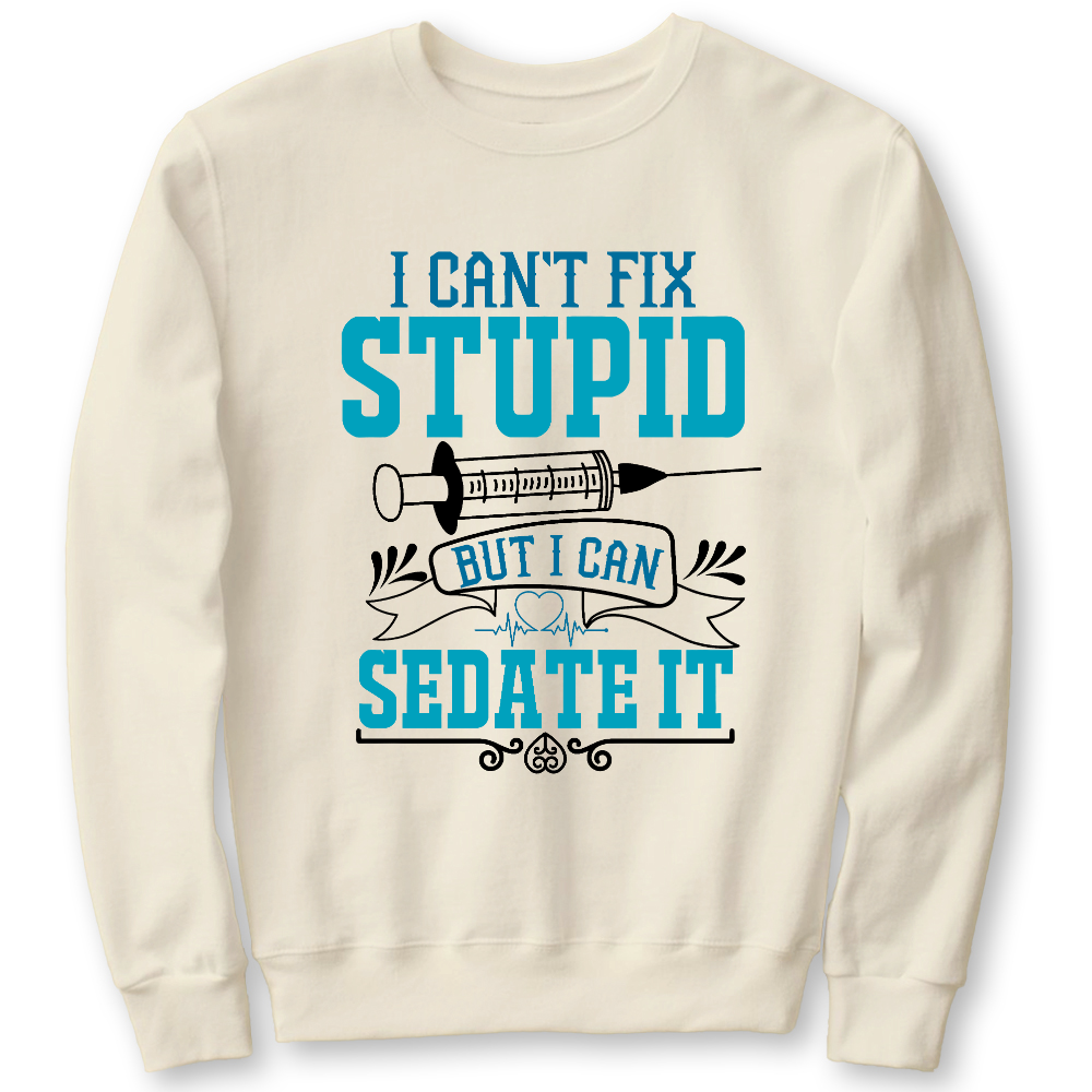 Can't Fix Stupid Cotton Pullover Sweatshirt