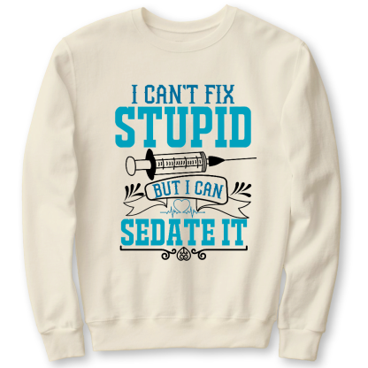Can't Fix Stupid Cotton Pullover Sweatshirt