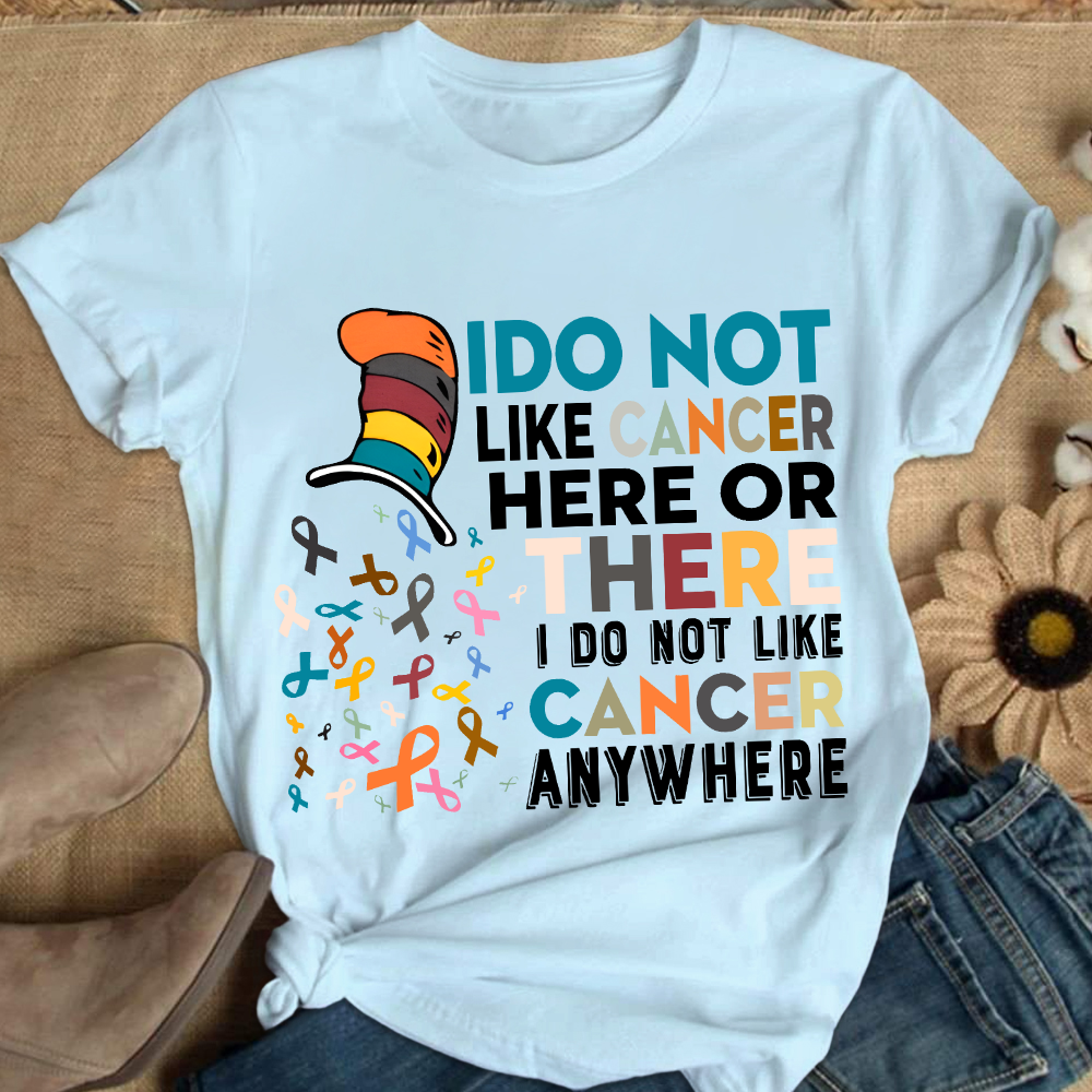 I Do Not Like Cancer Here Or There I Do Not Like Cancer Awareness Cotton Nurse T-shirt