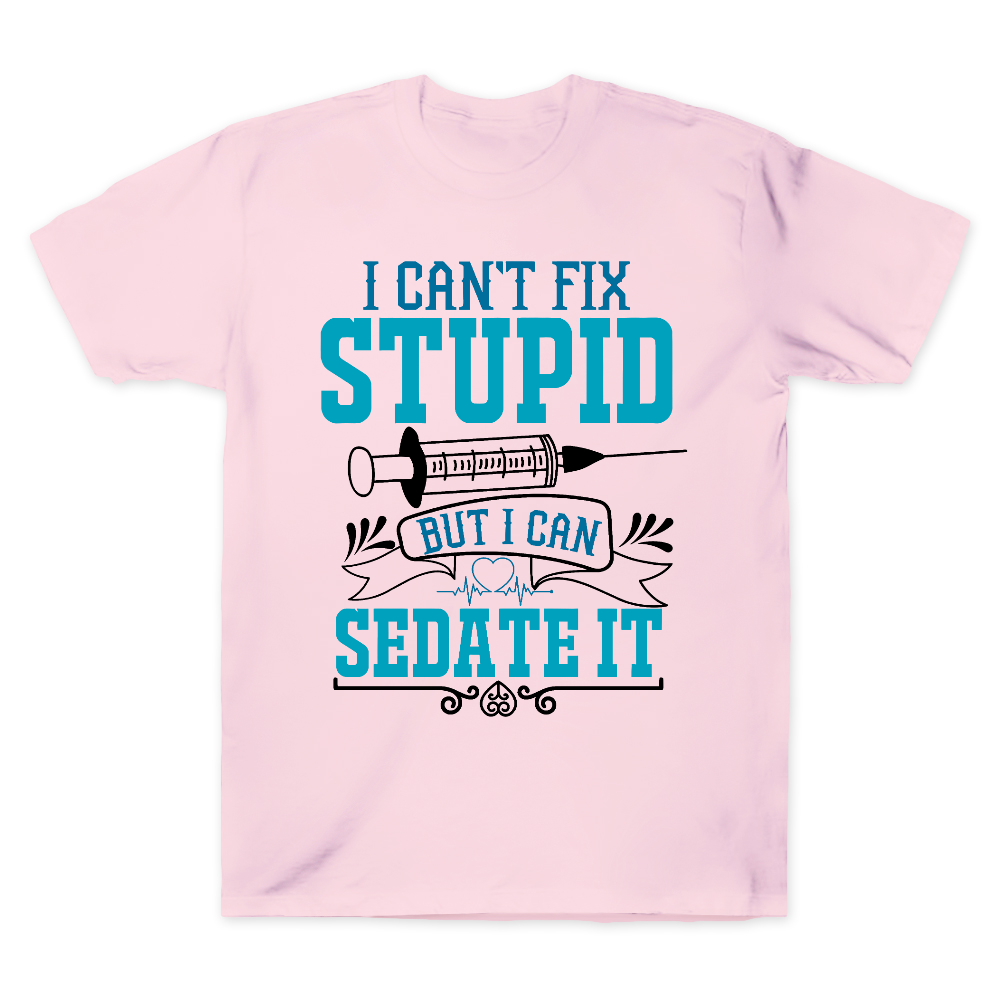 Can't Fix Stupid Cotton Doctor T-shirt
