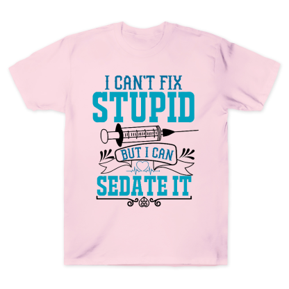 Can't Fix Stupid Cotton Doctor T-shirt