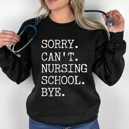 Sorry Can't Nursing School Bye Funny Student Nurse Cotton Pullover Sweatshirt