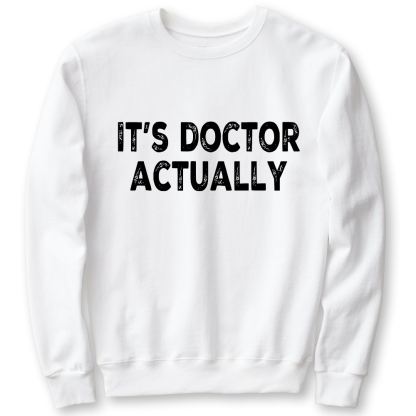 It's Doctor Actually Funny PHD Cotton Pullover Sweatshirt