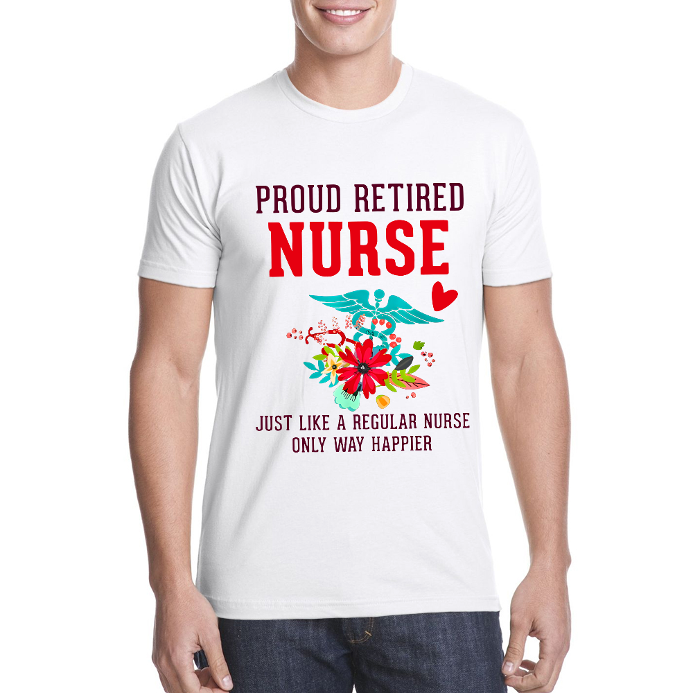 Retired Nurse Gifts Just Like Regular Nurse Only Way Happier Cotton Doctor T-shirt