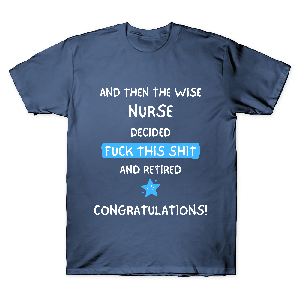 And The Wise Nurse Decided Fck This And Retired Cotton Doctor T-shirt