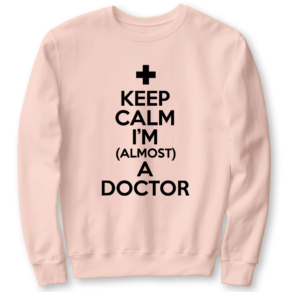 Keep Calm I'm Almost A Doctor Cotton Pullover Sweatshirt