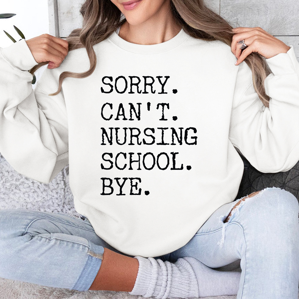 Sorry Can't Nursing School Bye Funny Student Nurse Cotton Pullover Sweatshirt