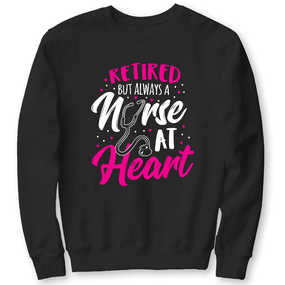 Retired But Always A Nurse At Heart Cotton Pullover Sweatshirt