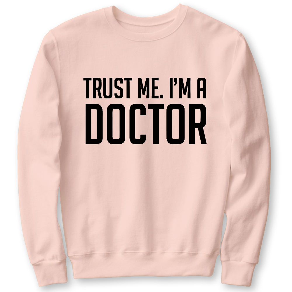 Trust Me Im A Doctor Cotton Pullover Sweatshirt