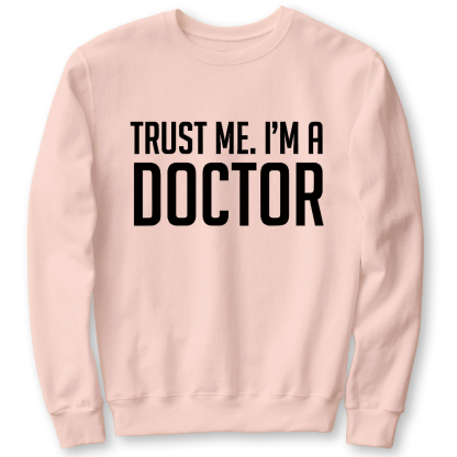 Trust Me Im A Doctor Cotton Pullover Sweatshirt
