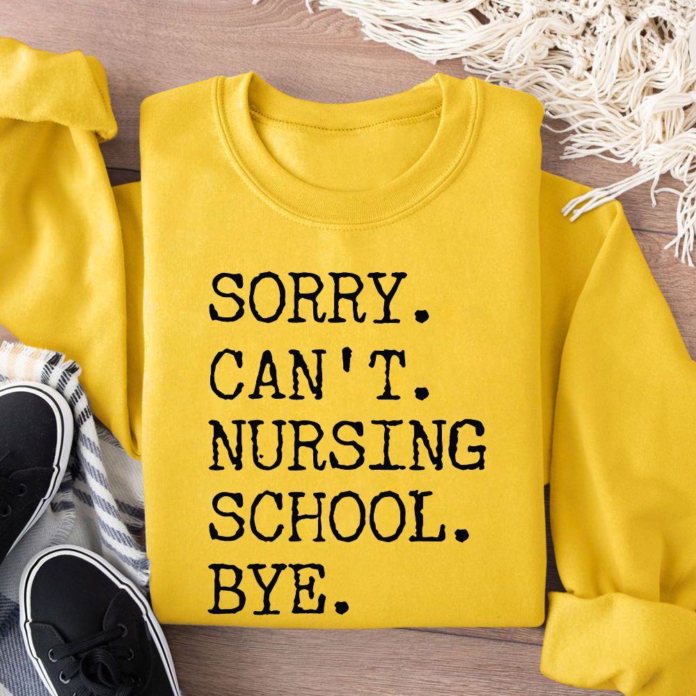 Sorry Can't Nursing School Bye Funny Student Nurse Cotton Pullover Sweatshirt