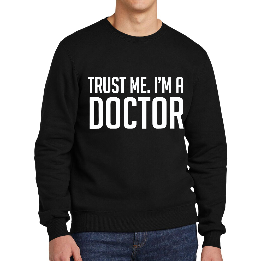 Trust Me Im A Doctor Cotton Pullover Sweatshirt