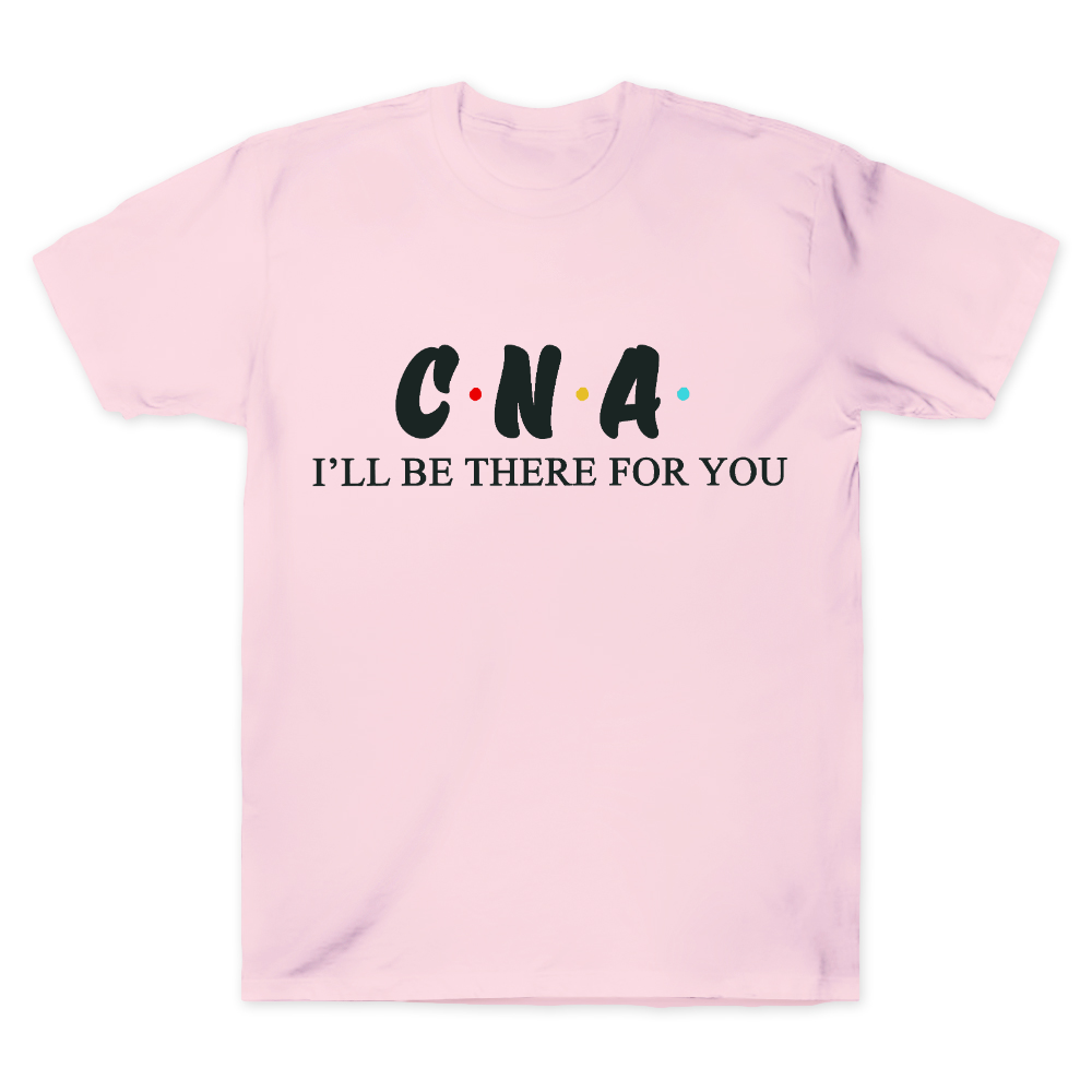 CNA I'll Be There For You Cotton Doctor T-shirt