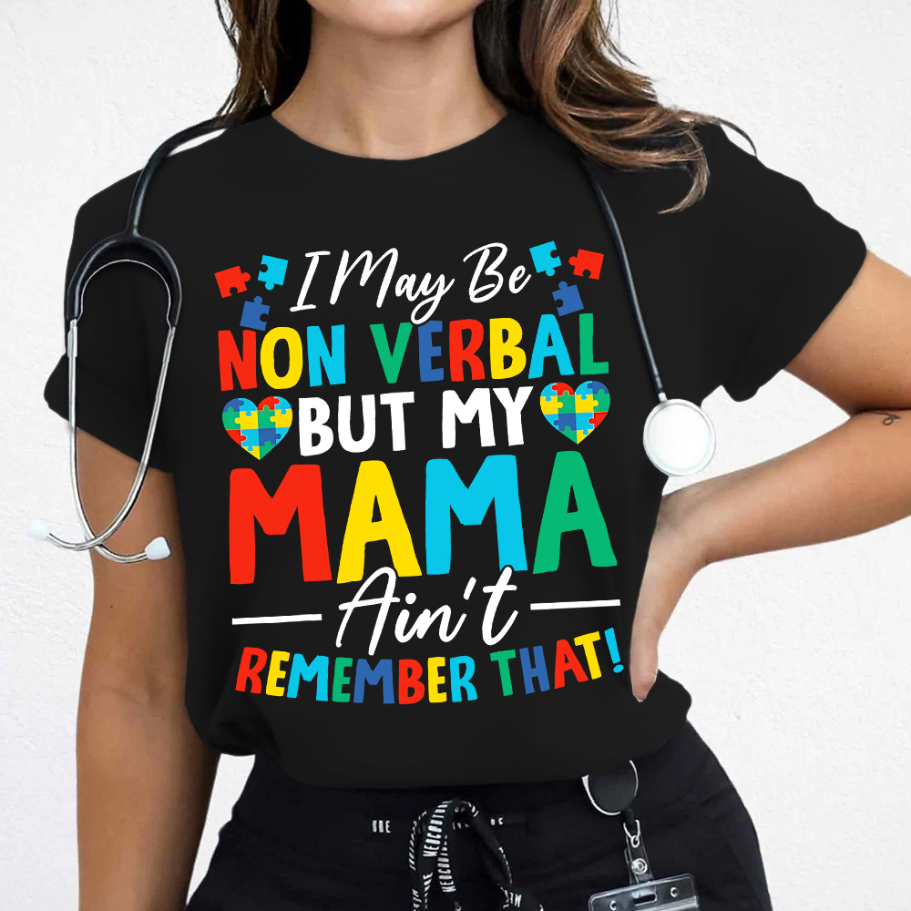 I May Be Non Verbal But My Mama Aint Remember That Autism Cotton Nurse T-shirt