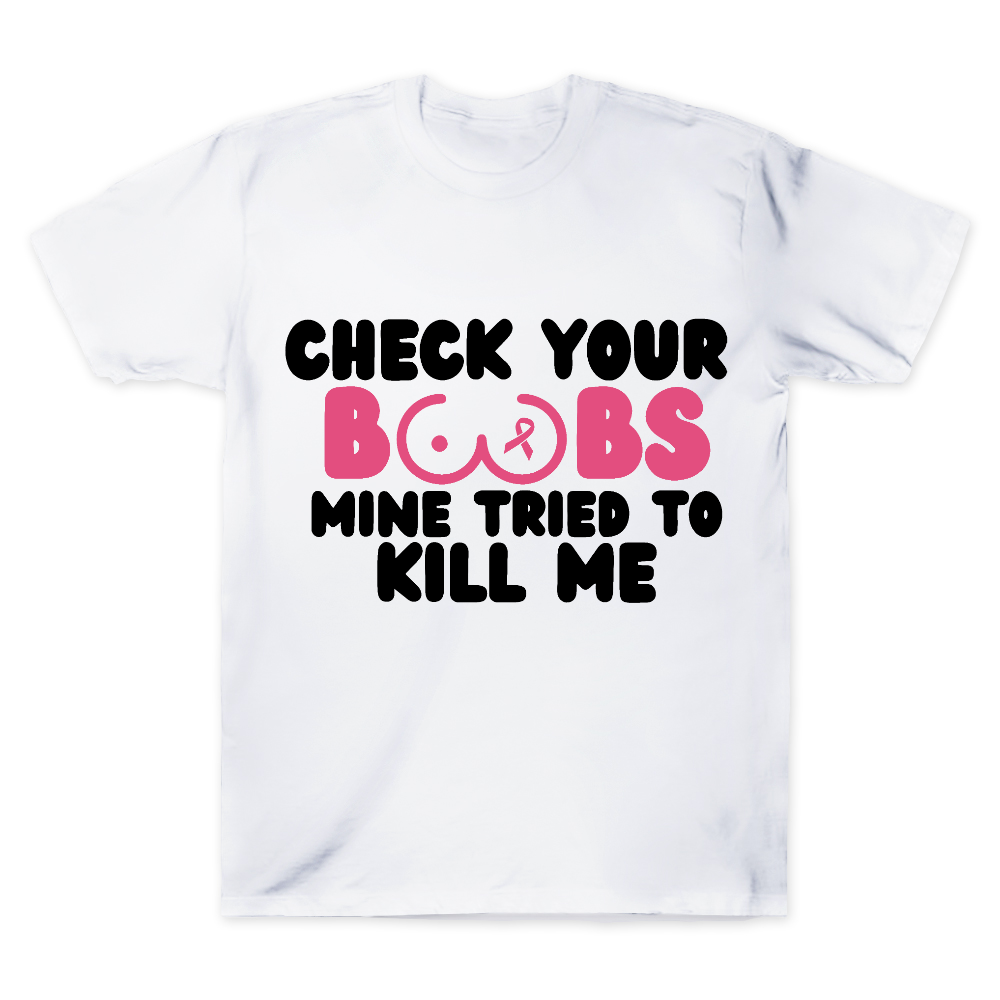 Check Your Boobs Mine Tried To Kill Me Cotton Doctor T-shirt