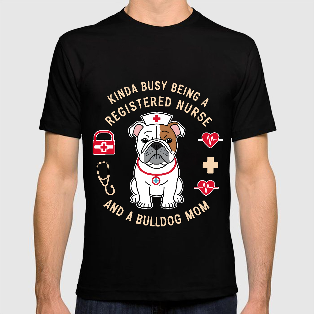 Kinda Busy Being A Registered Nurse And A Bulldog Mom Cotton Doctor T-shirt